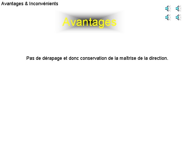 Avantages & Inconvénients Avantages Pas de dérapage et donc conservation de la maîtrise de