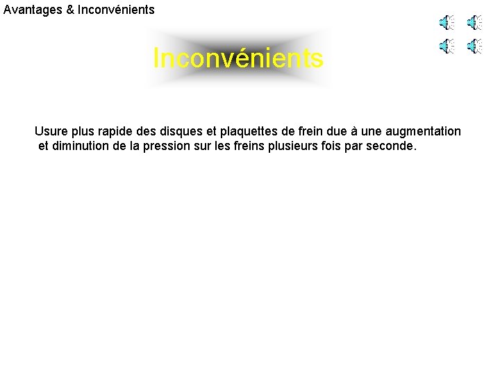 Avantages & Inconvénients Usure plus rapide des disques et plaquettes de frein due à