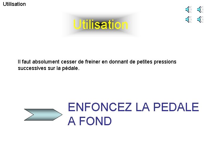 Utilisation Il faut absolument cesser de freiner en donnant de petites pressions successives sur