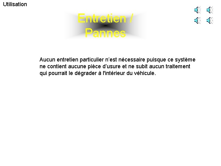 Utilisation Entretien / Pannes Aucun entretien particulier n’est nécessaire puisque ce système ne contient