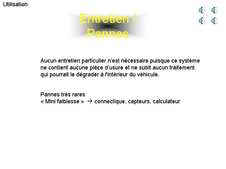 Utilisation Entretien / Pannes Aucun entretien particulier n’est nécessaire puisque ce système ne contient