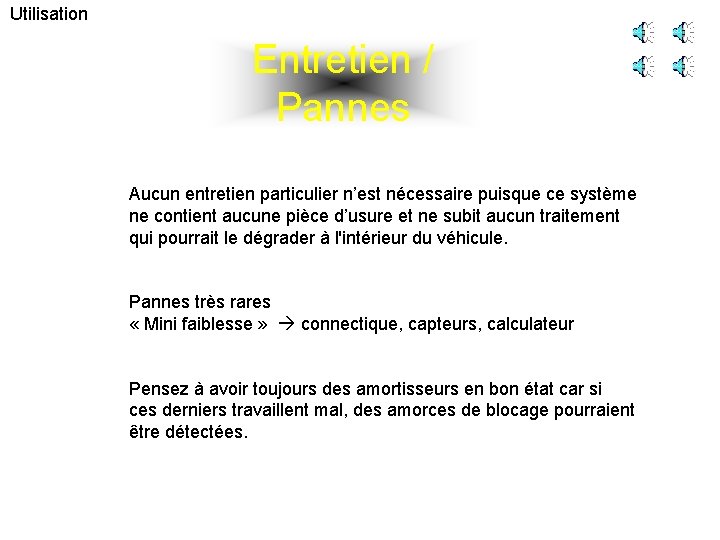 Utilisation Entretien / Pannes Aucun entretien particulier n’est nécessaire puisque ce système ne contient