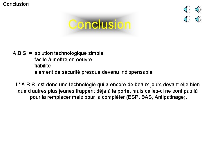 Conclusion A. B. S. = solution technologique simple facile à mettre en oeuvre fiabilité