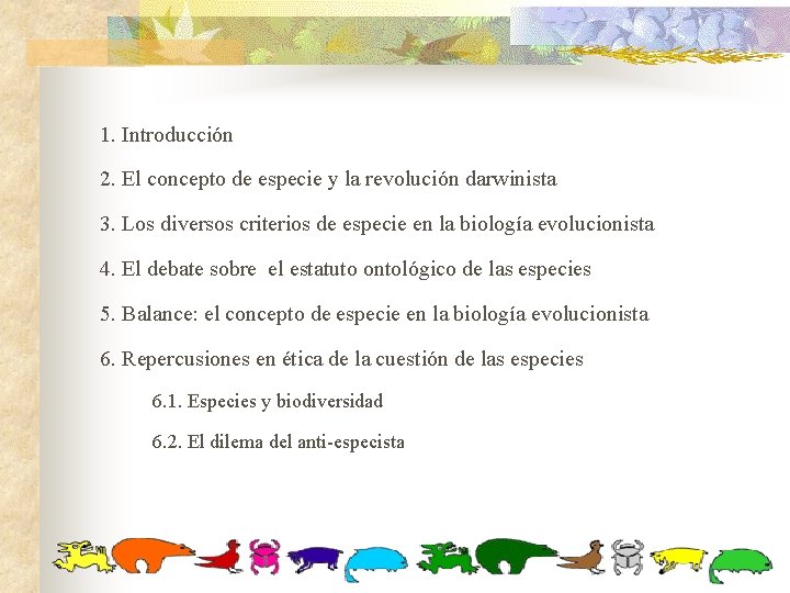 1. Introducción 2. El concepto de especie y la revolución darwinista 3. Los diversos