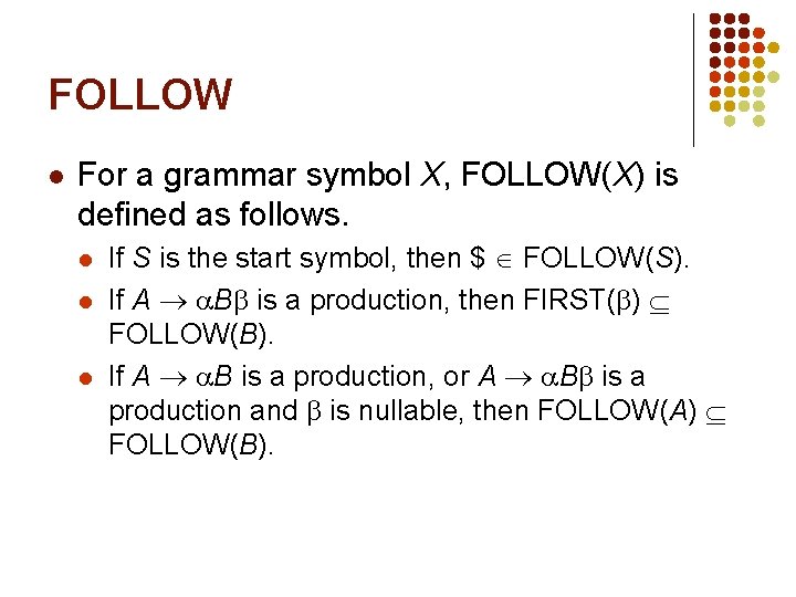 FOLLOW l For a grammar symbol X, FOLLOW(X) is defined as follows. l l