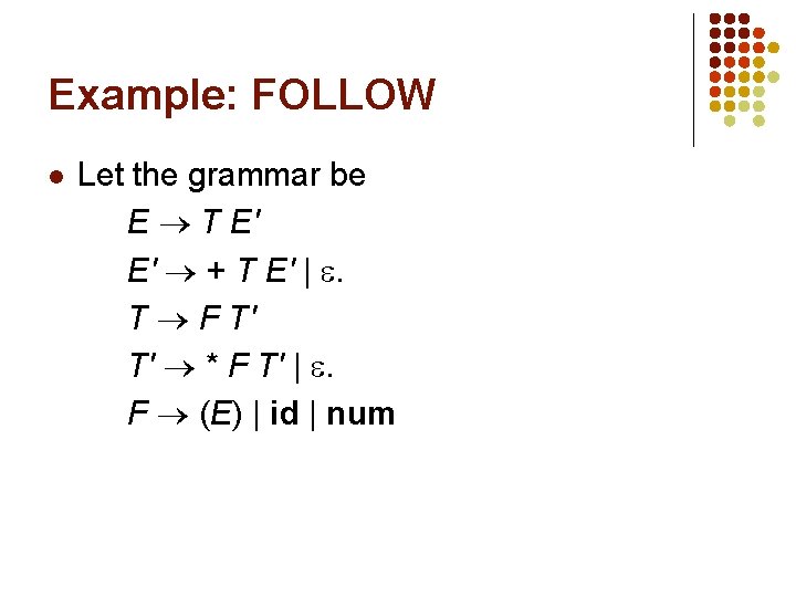 Example: FOLLOW l Let the grammar be E T E' E' + T E'