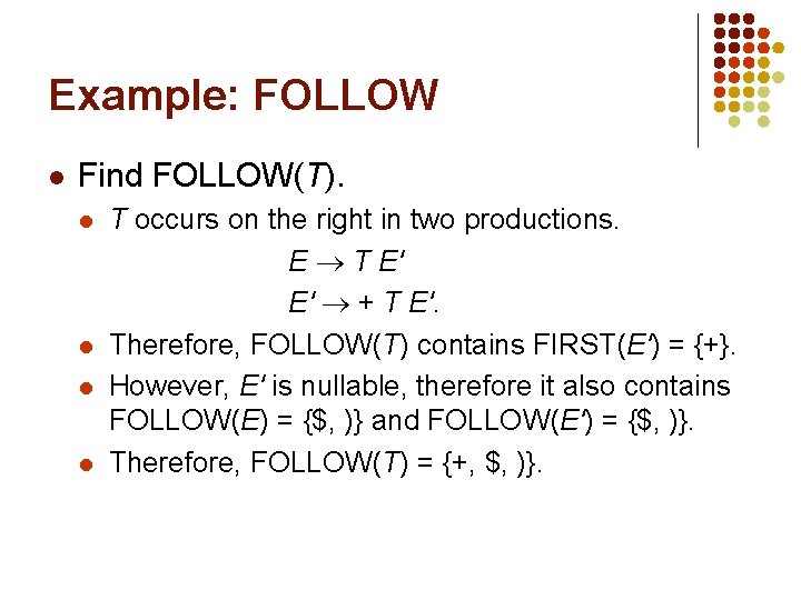 Example: FOLLOW l Find FOLLOW(T). l l T occurs on the right in two