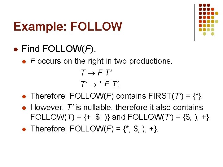 Example: FOLLOW l Find FOLLOW(F). l l F occurs on the right in two