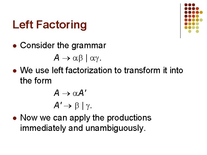 Left Factoring l l l Consider the grammar A | . We use left