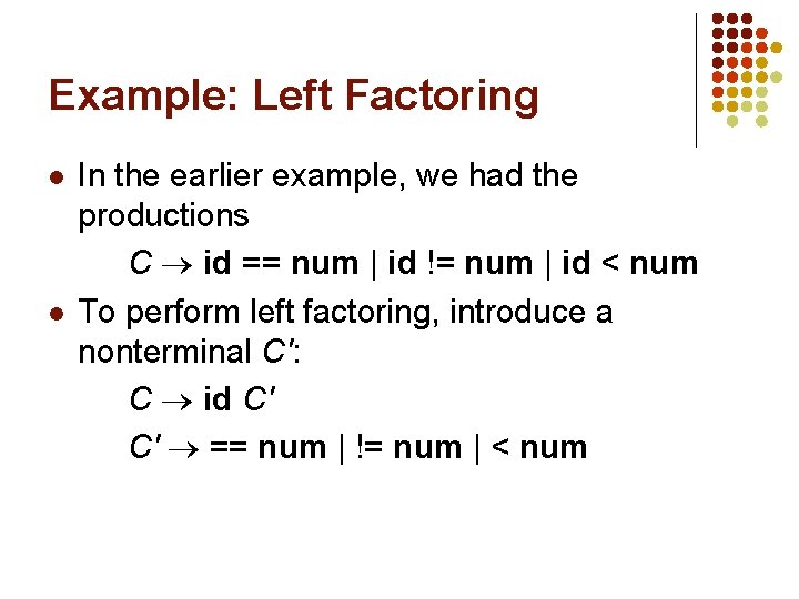 Example: Left Factoring l l In the earlier example, we had the productions C