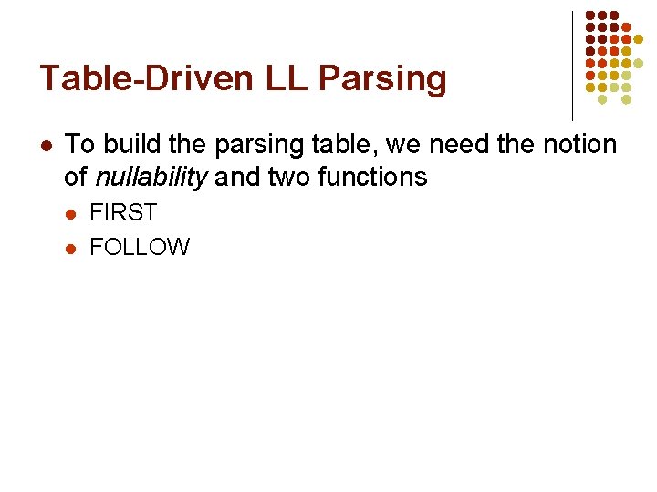 Table-Driven LL Parsing l To build the parsing table, we need the notion of