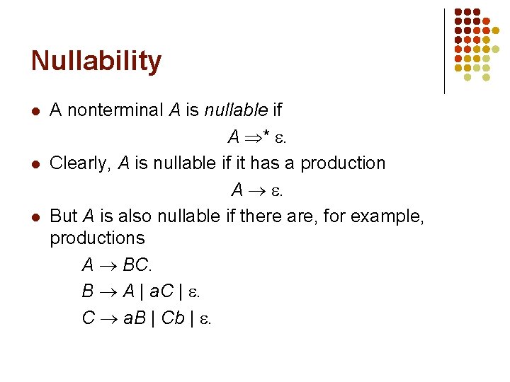 Nullability l l l A nonterminal A is nullable if A * . Clearly,