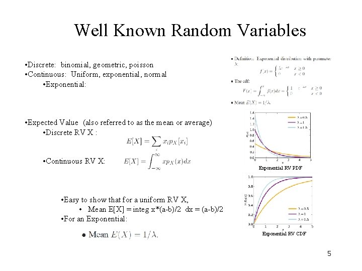 Well Known Random Variables • Discrete: binomial, geometric, poisson • Continuous: Uniform, exponential, normal