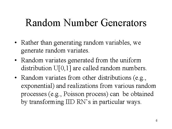 Random Number Generators • Rather than generating random variables, we generate random variates. •