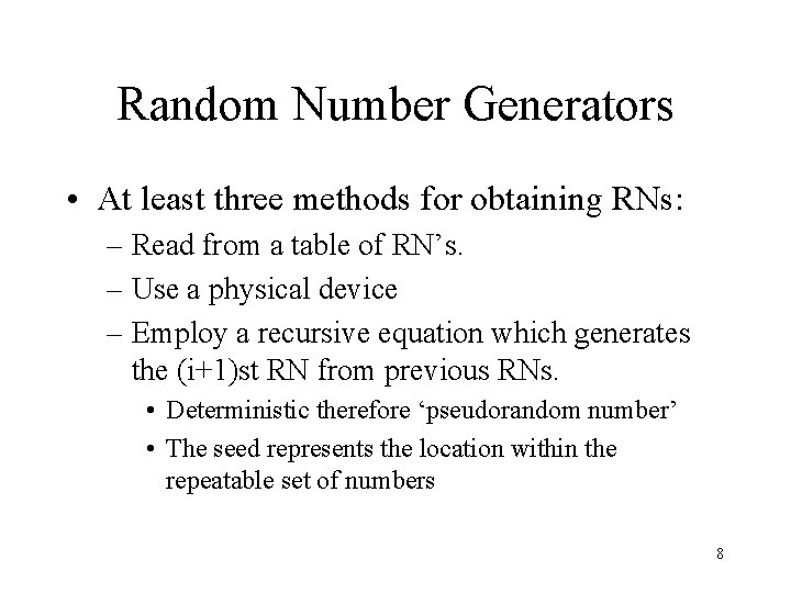 Random Number Generators • At least three methods for obtaining RNs: – Read from