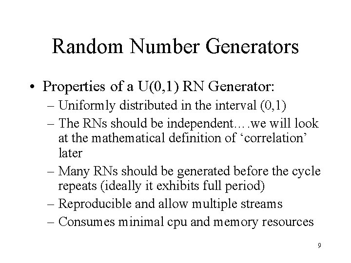Random Number Generators • Properties of a U(0, 1) RN Generator: – Uniformly distributed