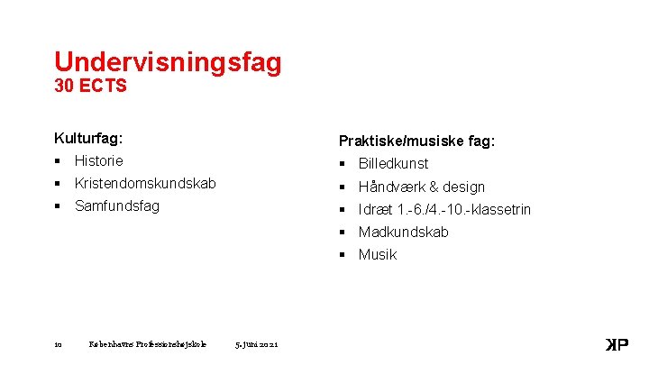 Undervisningsfag 30 ECTS Kulturfag: Praktiske/musiske fag: § Historie § Billedkunst § Kristendomskundskab § Håndværk