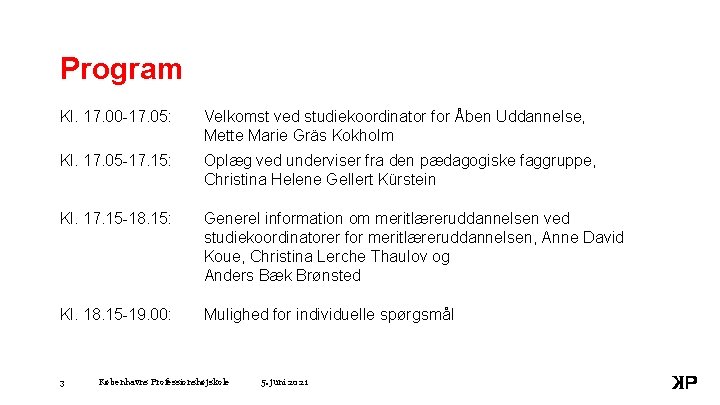Program Kl. 17. 00 -17. 05: Velkomst ved studiekoordinator for Åben Uddannelse, Mette Marie