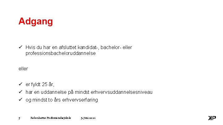 Adgang ü Hvis du har en afsluttet kandidat-, bachelor- eller professionsbacheloruddannelse eller ü er