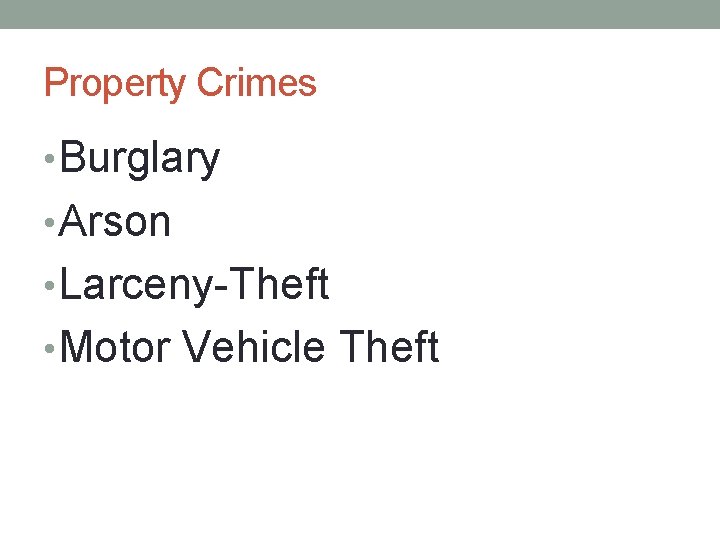 Property Crimes • Burglary • Arson • Larceny-Theft • Motor Vehicle Theft 
