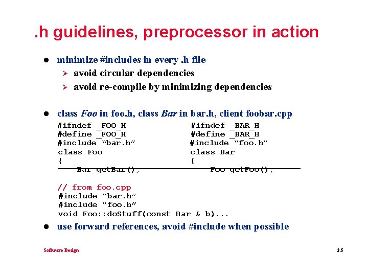 . h guidelines, preprocessor in action l minimize #includes in every. h file Ø