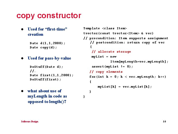 copy constructor l Used for “first-time” creation Date d(1, 1, 2000); Date copy(d); l