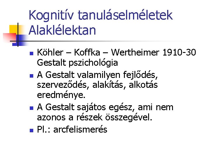 Kognitív tanuláselméletek Alaklélektan n n Köhler – Koffka – Wertheimer 1910 -30 Gestalt pszichológia