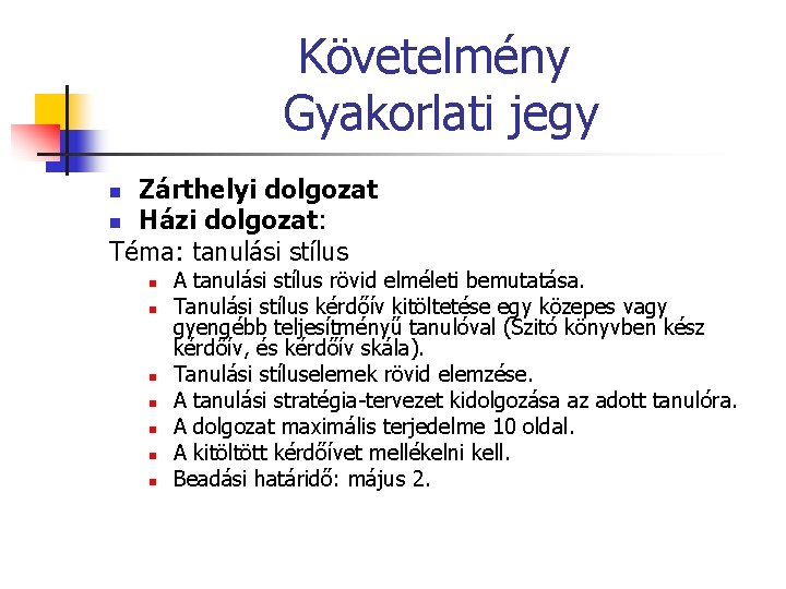 Követelmény Gyakorlati jegy Zárthelyi dolgozat n Házi dolgozat: Téma: tanulási stílus n n n