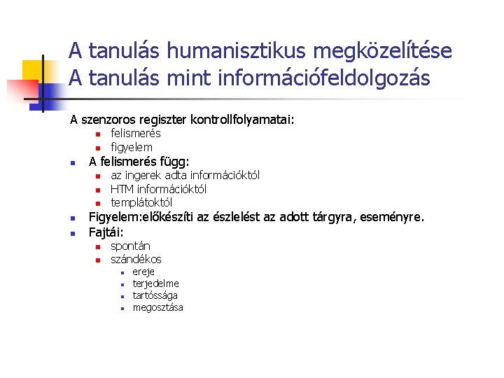 A tanulás humanisztikus megközelítése A tanulás mint információfeldolgozás A szenzoros regiszter kontrollfolyamatai: n n