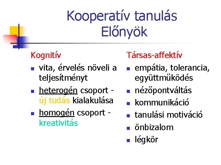 Kooperatív tanulás Előnyök Kognitív n vita, érvelés növeli a teljesítményt n heterogén csoport új