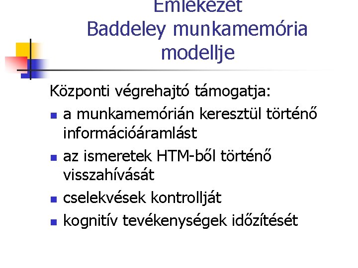 Emlékezet Baddeley munkamemória modellje Központi végrehajtó támogatja: n a munkamemórián keresztül történő információáramlást n
