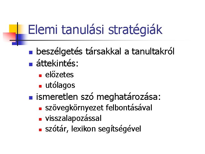 Elemi tanulási stratégiák n n beszélgetés társakkal a tanultakról áttekintés: n n n előzetes