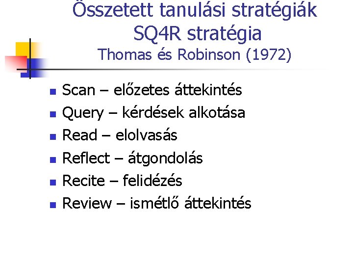 Összetett tanulási stratégiák SQ 4 R stratégia Thomas és Robinson (1972) n n n