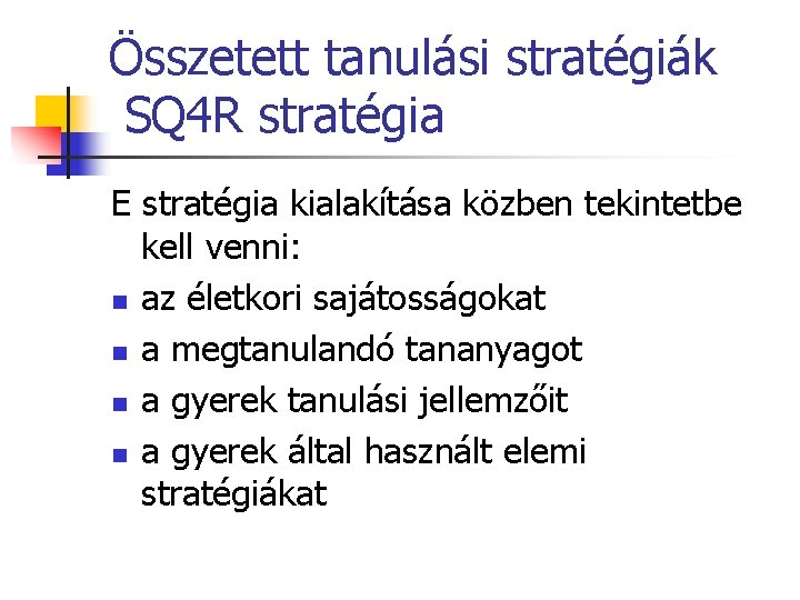 Összetett tanulási stratégiák SQ 4 R stratégia E stratégia kialakítása közben tekintetbe kell venni: