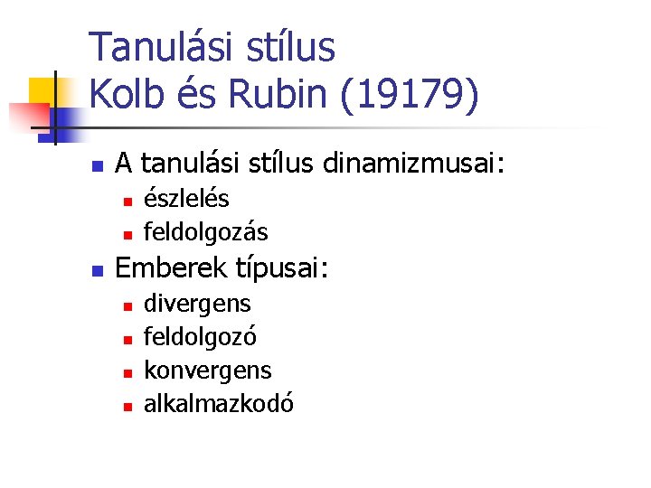 Tanulási stílus Kolb és Rubin (19179) n A tanulási stílus dinamizmusai: n n n