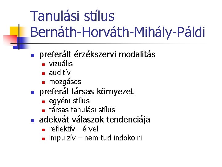 Tanulási stílus Bernáth-Horváth-Mihály-Páldi n preferált érzékszervi modalitás n n preferál társas környezet n n