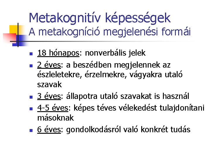 Metakognitív képességek A metakogníció megjelenési formái n n n 18 hónapos: nonverbális jelek 2