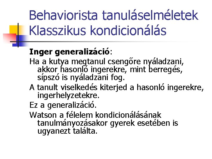 Behaviorista tanuláselméletek Klasszikus kondicionálás Inger generalizáció: Ha a kutya megtanul csengőre nyáladzani, akkor hasonló