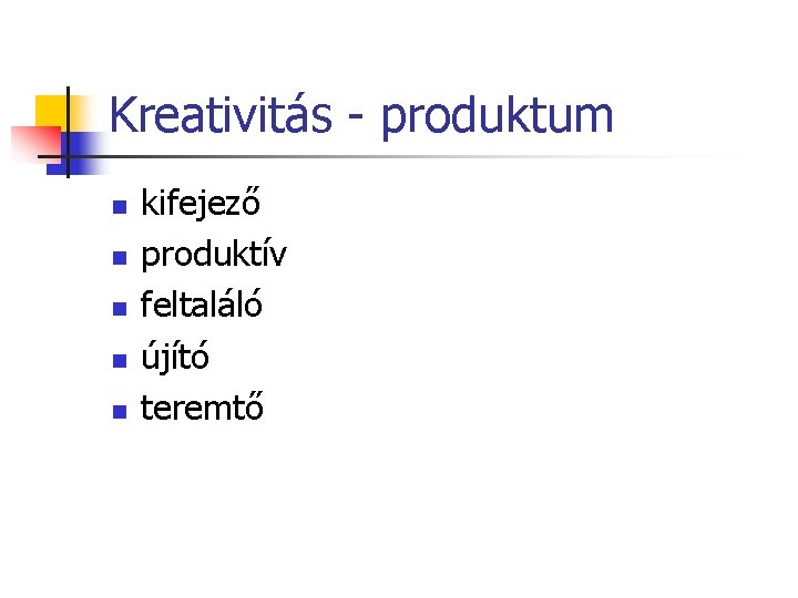 Kreativitás - produktum n n n kifejező produktív feltaláló újító teremtő 