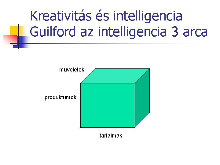 Kreativitás és intelligencia Guilford az intelligencia 3 arca műveletek produktumok tartalmak 