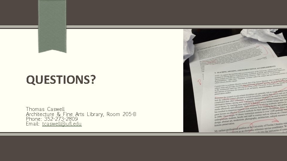 QUESTIONS? Thomas Caswell Architecture & Fine Arts Library, Room 205 -B Phone: 352 -273