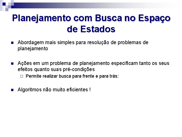 Planejamento com Busca no Espaço de Estados n Abordagem mais simples para resolução de