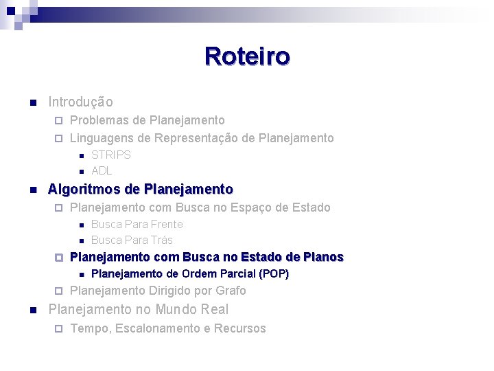 Roteiro n Introdução Problemas de Planejamento ¨ Linguagens de Representação de Planejamento ¨ n