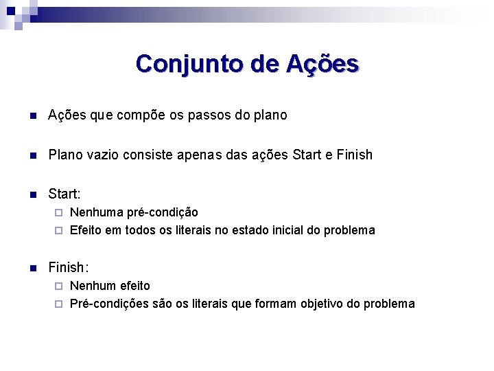 Conjunto de Ações n Ações que compõe os passos do plano n Plano vazio