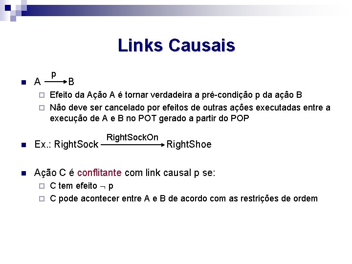 Links Causais n A p B Efeito da Ação A é tornar verdadeira a