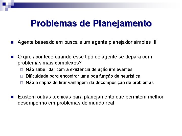 Problemas de Planejamento n Agente baseado em busca é um agente planejador simples !!!