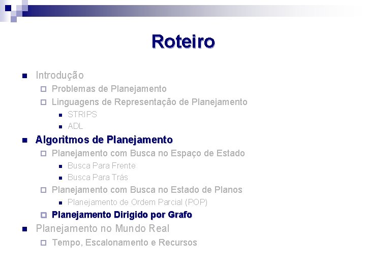 Roteiro n Introdução Problemas de Planejamento ¨ Linguagens de Representação de Planejamento ¨ n