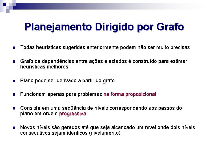 Planejamento Dirigido por Grafo n Todas heurísticas sugeridas anteriormente podem não ser muito precisas