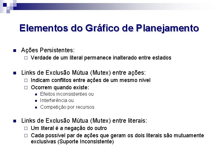 Elementos do Gráfico de Planejamento n Ações Persistentes: ¨ n Verdade de um literal