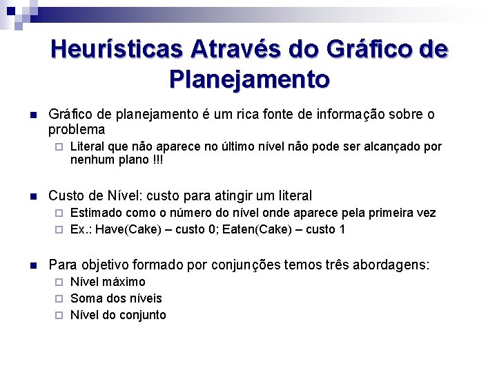 Heurísticas Através do Gráfico de Planejamento n Gráfico de planejamento é um rica fonte